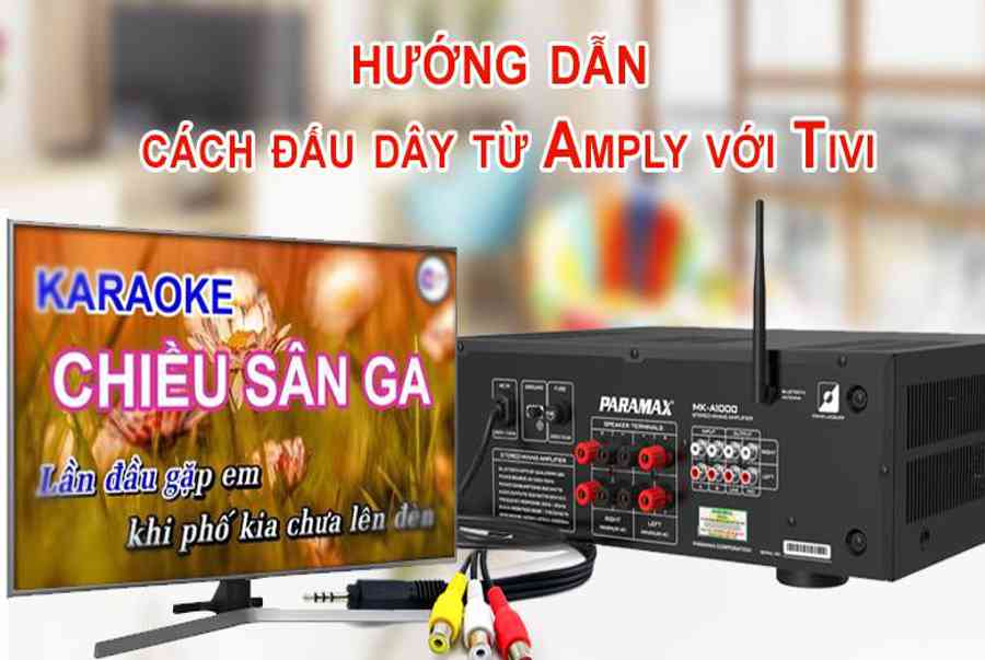 Hướng dẫn cách đấu dây từ amply với tivi đơn giản nhất