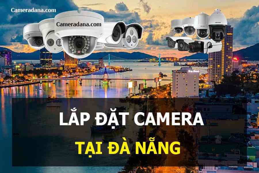 BÁO Giá Lắp đặt camera Đà Nẵng uy tín, giá rẻ Trọn Gói 2023