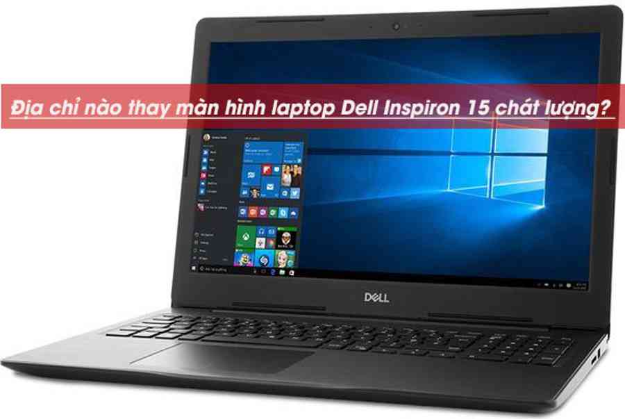 Thay Màn Hình Laptop Dell Inspiron 15 Giá Bao Nhiêu?