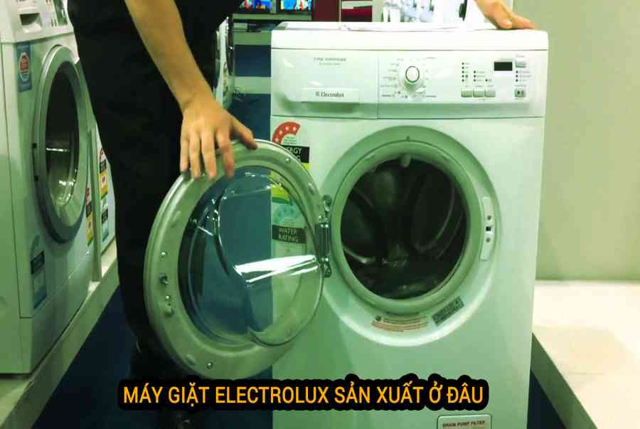 Máy Giặt Electrolux Sản Xuất Ở Đâu?
