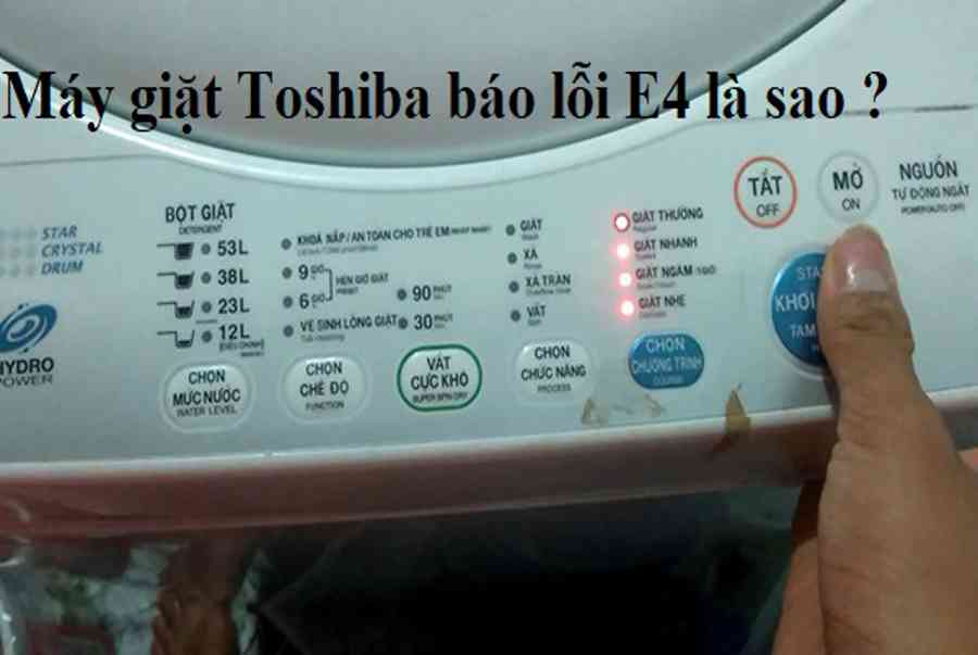 Máy giặt Toshiba báo lỗi E4: Nguyên nhân và cách sửa tại nhà đơn giản