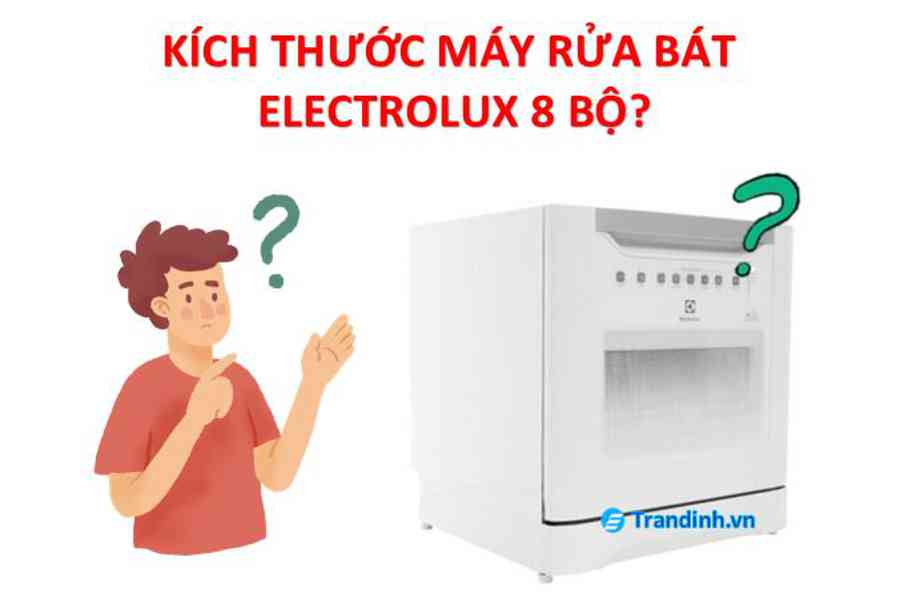 Máy rửa bát Electrolux 8 bộ kích thước bao nhiêu?