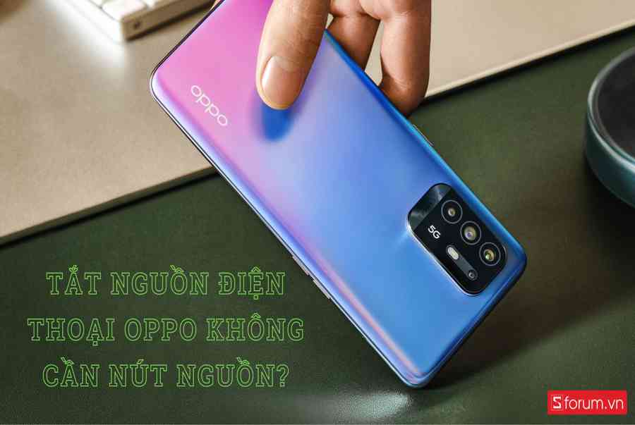 Tắt nguồn OPPO không cần nút nguồn, tại sao không?