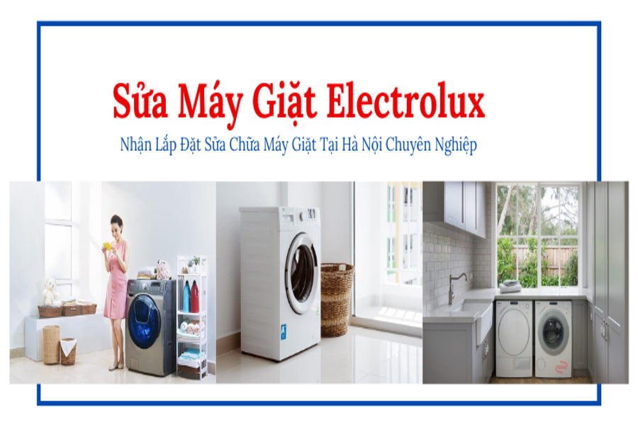 Sửa Máy Giặt Electrolux Hà Nội | Tốp 3 Địa Chỉ Uy Tín #1 Tại Nhà