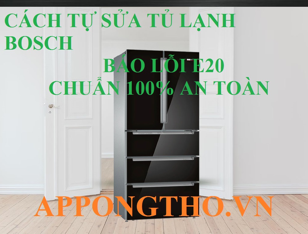 Cách sửa lỗi E20 cho tủ lạnh Bosch Side by Side là gì?