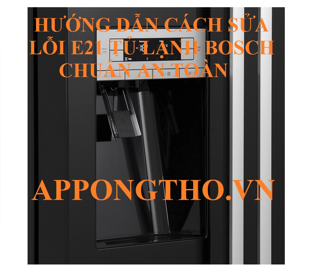 Tủ lạnh Bosch lỗi E21 cảnh báo nguy cơ tiềm ẩn