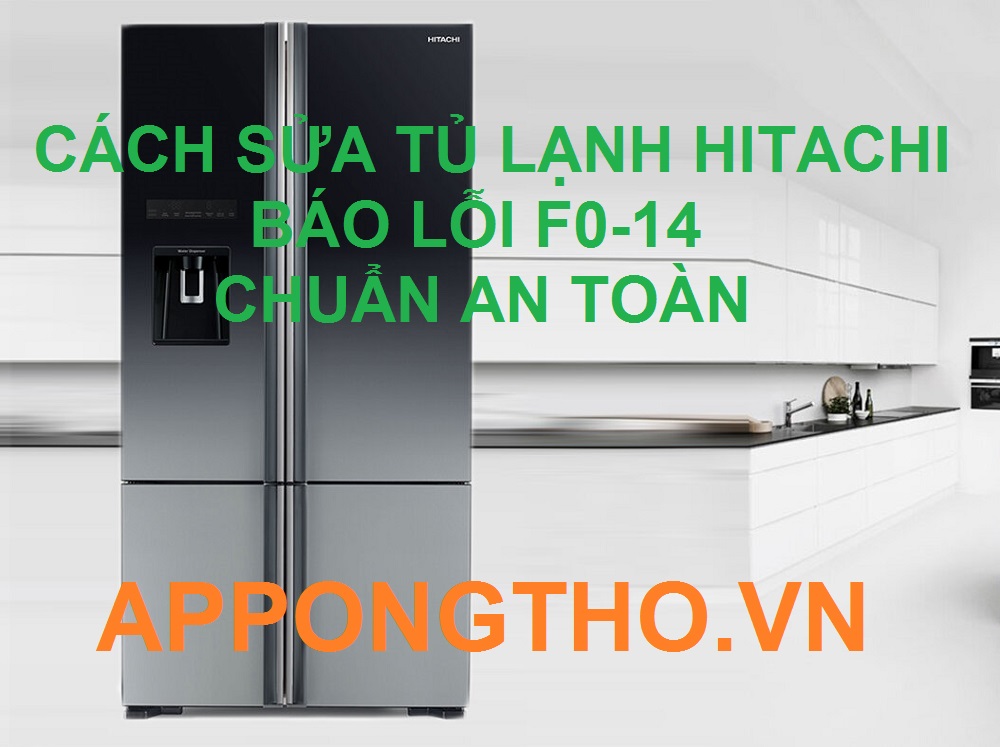 Thợ Sửa Mã Lỗi F0-14 Tủ Lạnh Hitachi Uy Tín Nhất Hà Nội