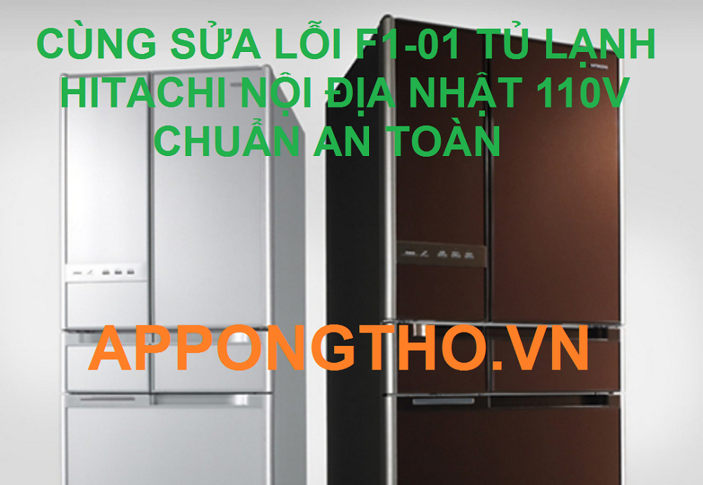Thợ sửa mã lỗi F1-01 trên tủ lạnh Hitachi Inverter tốt nhất hiện nay