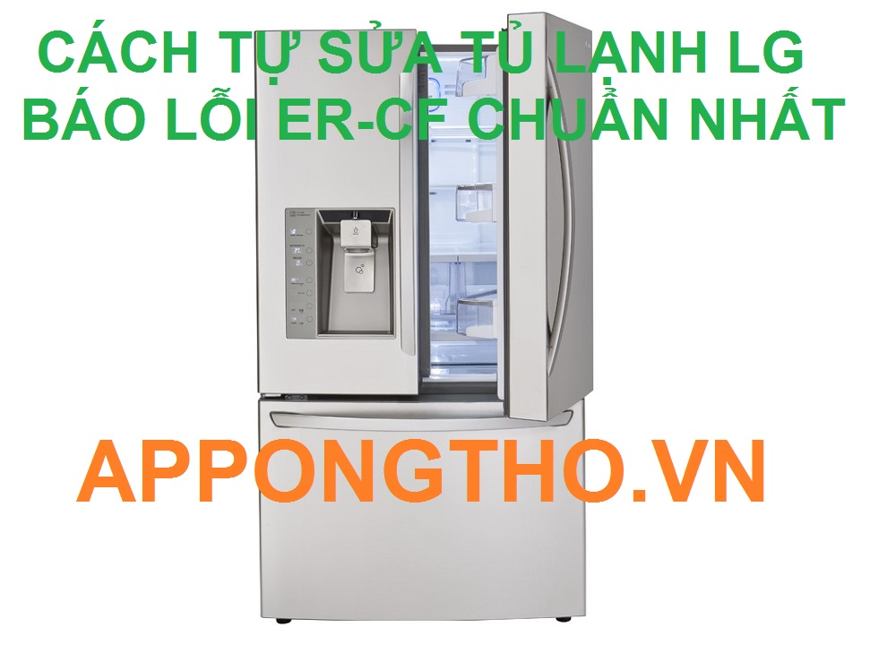 Lỗi ER-CF Tủ Lạnh LG Inverter Cách Khắc Phục Nhanh Nhất