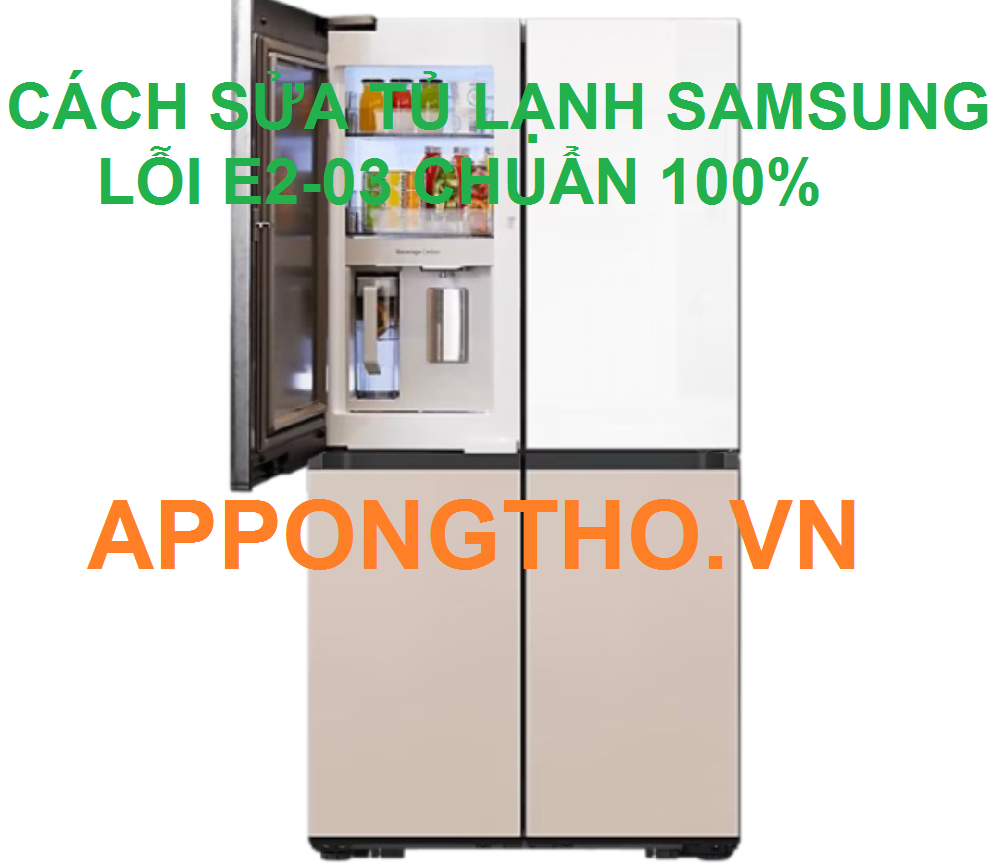 15 Phút đọc cách xóa lỗi E2-03 tủ lạnh Samsung chuẩn 100%