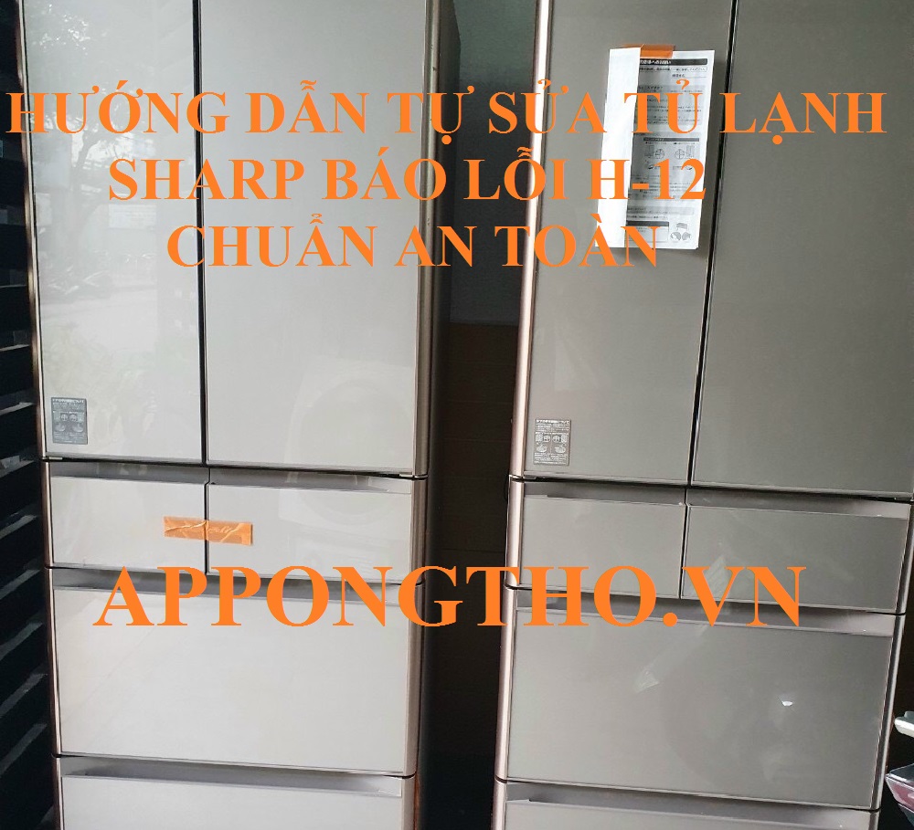 Tủ lạnh Sharp lỗi H12 khi nào nên gọi thợ